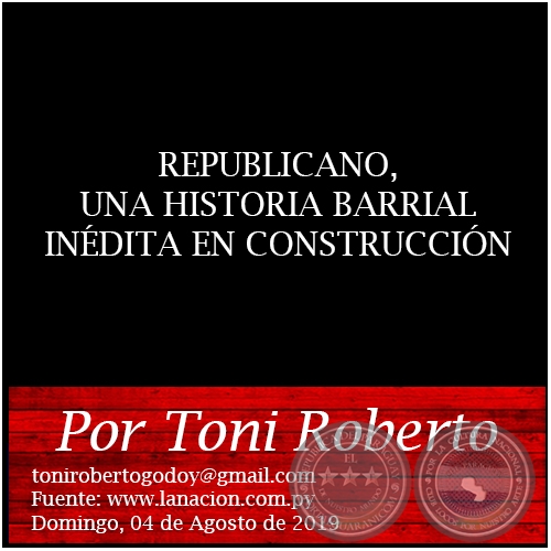 REPUBLICANO, UNA HISTORIA BARRIAL INÉDITA EN CONSTRUCCIÓN - Por Toni Roberto - Domingo, 04 de Agosto de 2019